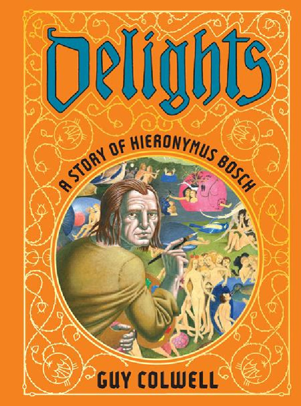 DELIGHTS A STORY OF HIERONYMUS BOSCH HC